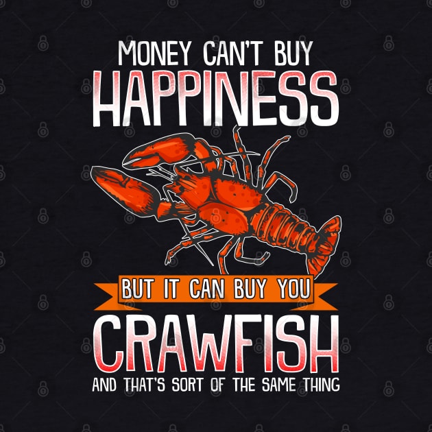 Money Can't Buy Happiness But It Can Buy You Crawfish by E